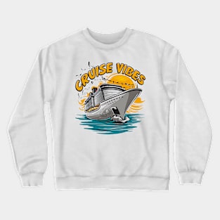 Cruise Vibes | Cruise Ship family Vacation Crewneck Sweatshirt